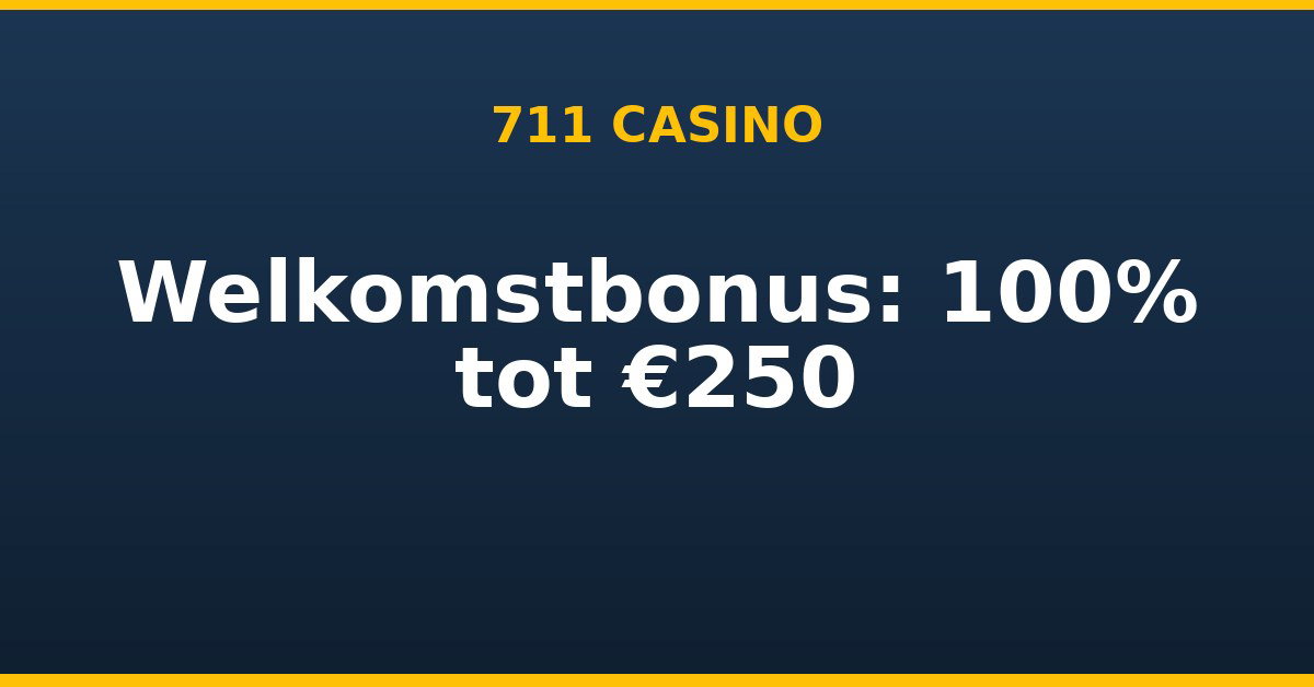 Welkomstbonus: 100% tot €250, 711 Casino