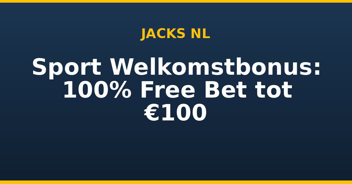Sport Welkomstbonus: 100% Free Bet tot €100, Jacks Nl