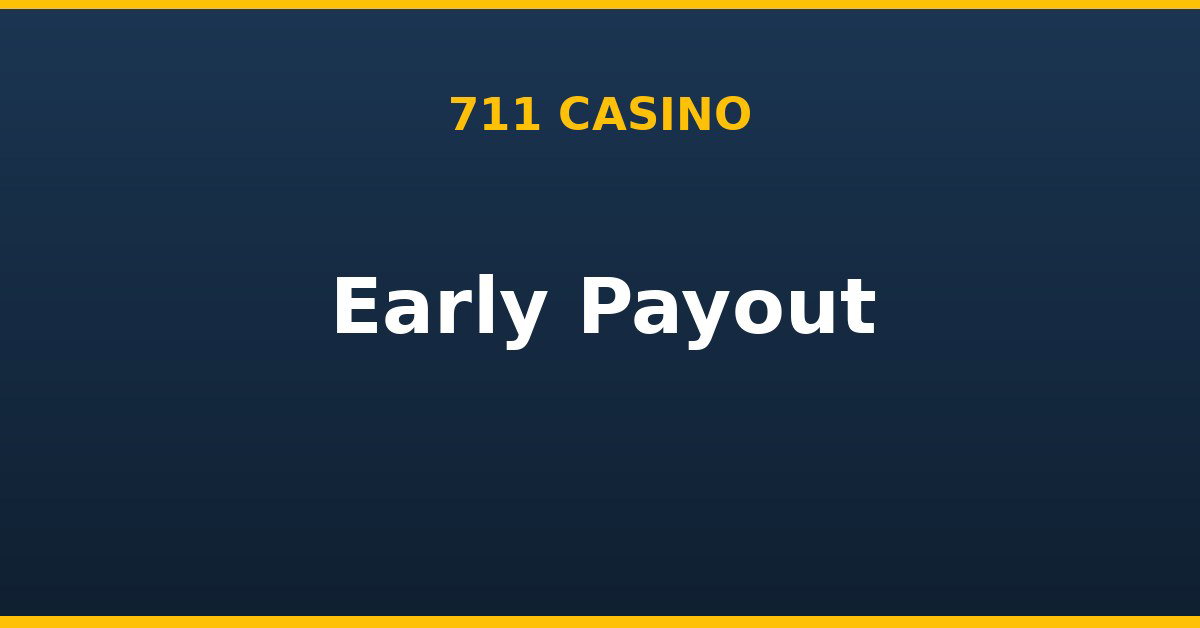 Early Payout, 711 Casino